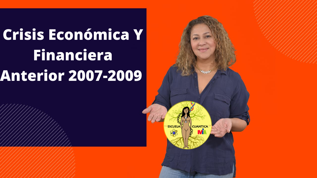 Crisis Económica Y Financiera Anterior 2007-2009| Escuela Cuántica Mia